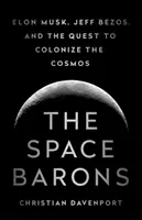 Die Weltraumbarone: Elon Musk, Jeff Bezos und das Bestreben, den Kosmos zu kolonisieren - The Space Barons: Elon Musk, Jeff Bezos, and the Quest to Colonize the Cosmos