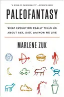 Paläofantasie: Was uns die Evolution wirklich über Sex, Ernährung und unsere Lebensweise verrät - Paleofantasy: What Evolution Really Tells Us about Sex, Diet, and How We Live