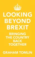 Der Blick über den Brexit hinaus - Das Land wieder zusammenbringen (Tomlin The Rt Revd Dr. Graham (Autor)) - Looking Beyond Brexit - Bringing the Country Back Together (Tomlin The Rt Revd Dr Graham (Author))