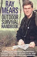 Ray Mears Handbuch für das Überleben in der Natur: Ein Leitfaden zu den Materialien in der Wildnis und wie man sie für Nahrung, Wärme, Unterschlupf und Navigation einsetzt - Ray Mears Outdoor Survival Handbook: A Guide to the Materials in the Wild and How to Use Them for Food, Warmth, Shelter and Navigation