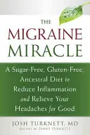 Das Migräne-Wunder: Eine zucker- und glutenfreie, uralte Diät zur Reduzierung von Entzündungen und zur dauerhaften Linderung von Kopfschmerzen - The Migraine Miracle: A Sugar-Free, Gluten-Free, Ancestral Diet to Reduce Inflammation and Relieve Your Headaches for Good