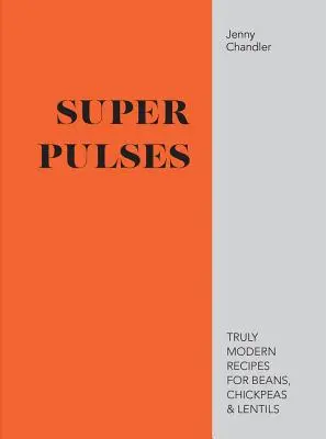 Super Pulses - Wirklich moderne Rezepte für Bohnen, Kichererbsen und Linsen - Super Pulses - Truly modern recipes for beans, chickpeas & lentils