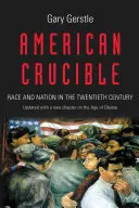 Schmelztiegel Amerika: Ethnie und Nation im zwanzigsten Jahrhundert - American Crucible: Race and Nation in the Twentieth Century