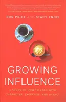 Wachsender Einfluss: Eine Geschichte darüber, wie man mit Charakter, Kompetenz und Wirkung führt - Growing Influence: A Story of How to Lead with Character, Expertise, and Impact