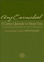 Ich komme leise, um dich zu treffen: Eine intime Reise in Gottes Gegenwart - I Come Quietly to Meet You: An Intimate Journey in God's Presence