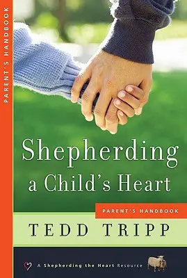 Das Herz eines Kindes weiden: Handbuch für Eltern - Shepherding a Child's Heart: Parent's Handbook