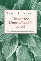 Unter der unvorhersehbaren Pflanze: Eine Erkundung der Heiligkeit im Beruf - Under the Unpredictable Plant: An Exploration in Vocational Holiness