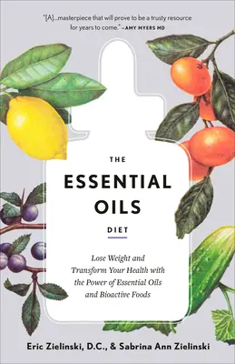 Die Diät mit ätherischen Ölen: Mit der Kraft ätherischer Öle und bioaktiver Lebensmittel Gewicht verlieren und die Gesundheit verbessern - The Essential Oils Diet: Lose Weight and Transform Your Health with the Power of Essential Oils and Bioactive Foods