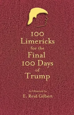 100 Limericks für die 100 letzten Tage von Trump - 100 Limericks for the 100 Final Days of Trump