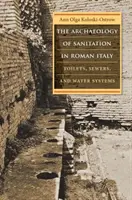 Die Archäologie der sanitären Einrichtungen im römischen Italien: Toiletten, Abwasserkanäle und Wassersysteme - The Archaeology of Sanitation in Roman Italy: Toilets, Sewers, and Water Systems