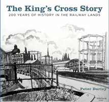 The King's Cross Story: 200 Jahre Geschichte im Eisenbahnland - The King's Cross Story: 200 Years of History in the Railway Lands