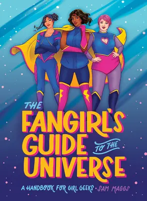 The Fangirl's Guide to the Universe: Ein Handbuch für weibliche Geeks - The Fangirl's Guide to the Universe: A Handbook for Girl Geeks