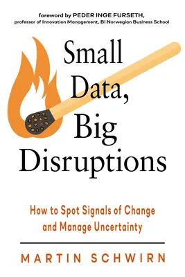 Kleine Daten, große Umwälzungen: Wie man Signale des Wandels erkennt und mit Ungewissheit umgeht - Small Data, Big Disruptions: How to Spot Signals of Change and Manage Uncertainty