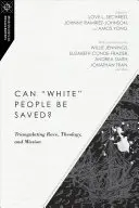 Können weiße Menschen gerettet werden? Ethnie, Theologie und Mission im Dreiecksverhältnis - Can White People Be Saved?: Triangulating Race, Theology, and Mission
