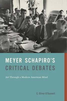 Meyer Schapiros Kritische Debatten: Kunst durch einen modernen amerikanischen Geist - Meyer Schapiro's Critical Debates: Art Through a Modern American Mind