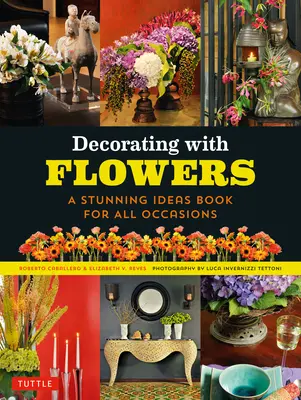 Dekorieren mit Blumen: Ein umwerfendes Ideenbuch für alle Anlässe - Decorating with Flowers: A Stunning Ideas Book for All Occasions