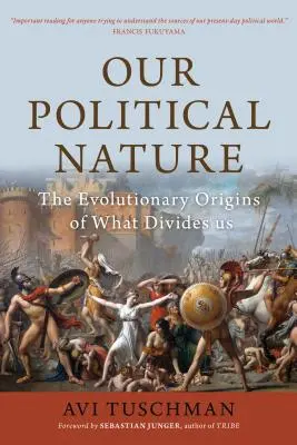 Unsere politische Natur: Die evolutionären Ursprünge dessen, was uns trennt - Our Political Nature: The Evolutionary Origins of What Divides Us