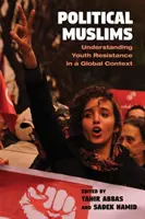 Politische Muslime: Verständnis des jugendlichen Widerstands in einem globalen Kontext - Political Muslims: Understanding Youth Resistance in a Global Context