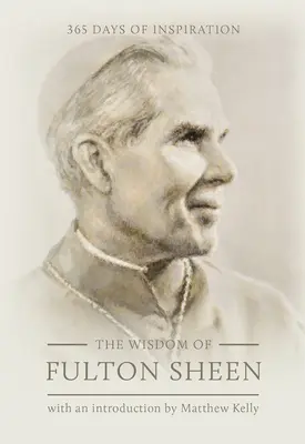 Die Weisheit von Fulton Sheen: 365 Tage voller Inspiration - The Wisdom of Fulton Sheen: 365 Days of Inspiration