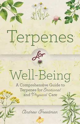 Terpene für das Wohlbefinden: Ein umfassender Leitfaden für botanische Aromen zur emotionalen und körperlichen Selbstfürsorge (Natural Herbal Remedies Aromatherapy G - Terpenes for Well-Being: A Comprehensive Guide to Botanical Aromas for Emotional and Physical Self-Care (Natural Herbal Remedies Aromatherapy G