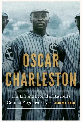 Oscar Charleston: Das Leben und die Legende von Baseballs größtem vergessenen Spieler - Oscar Charleston: The Life and Legend of Baseball's Greatest Forgotten Player