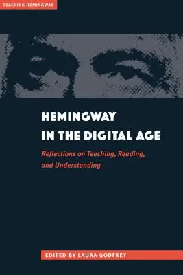 Hemingway im digitalen Zeitalter: Überlegungen zum Lehren, Lesen und Verstehen - Hemingway in the Digital Age: Reflections on Teaching, Reading, and Understanding