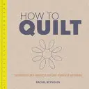 Quilten: Techniken und Projekte für den Anfänger - How to Quilt: Techniques and Projects for the Complete Beginner