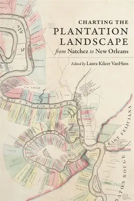 Kartierung der Plantagenlandschaft von Natchez bis New Orleans - Charting the Plantation Landscape from Natchez to New Orleans
