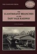 Llantrisant Branches of the Taff Vale Railway - Eine Geschichte der Llantrisant and Taff Vale Junction Railway und der Treferig Valley Railway - Llantrisant Branches of the Taff Vale Railway - A History of the Llantrisant and Taff Vale Junction Railway and the Treferig Valley Railway