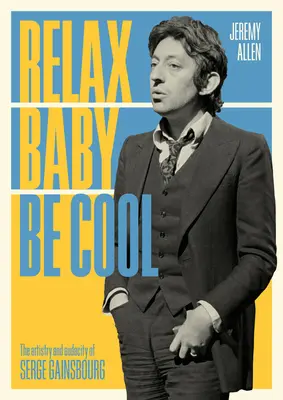 Entspann dich, Baby, sei cool: Die Kunstfertigkeit und Kühnheit von Serge Gainsbourg - Relax Baby Be Cool: The Artistry and Audacity of Serge Gainsbourg