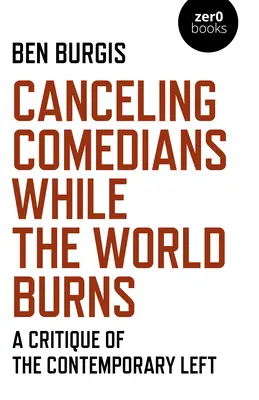 Comedians absagen, während die Welt brennt: Eine Kritik der zeitgenössischen Linken - Canceling Comedians While the World Burns: A Critique of the Contemporary Left