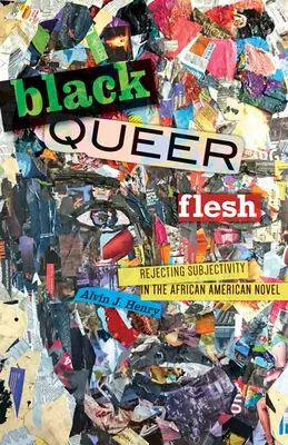Black Queer Flesh: Die Ablehnung der Subjektivität im afroamerikanischen Roman - Black Queer Flesh: Rejecting Subjectivity in the African American Novel
