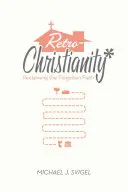 Retrochristentum: Die Rückgewinnung des vergessenen Glaubens - Retrochristianity: Reclaiming the Forgotten Faith