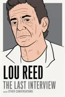 Lou Reed: Das letzte Interview: Und andere Unterhaltungen - Lou Reed: The Last Interview: And Other Conversations