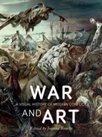 Krieg und Kunst: Eine visuelle Geschichte des modernen Konflikts - War and Art: A Visual History of Modern Conflict