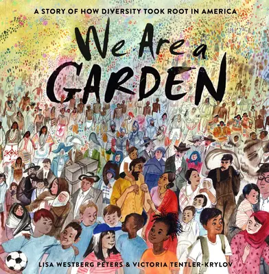 Wir sind ein Garten: Wie die Vielfalt in Amerika Wurzeln schlug - We Are a Garden: A Story of How Diversity Took Root in America