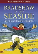 Bradshaws Reiseführer Bradshaw am Meer: Großbritanniens viktorianische Seebäder - Bradshaw's Guide Bradshaw at the Seaside: Britain's Victorian Resorts