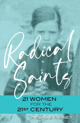 Radikale Heilige: 21 Frauen für das 21. Jahrhundert - Radical Saints: 21 Women for the 21st Century