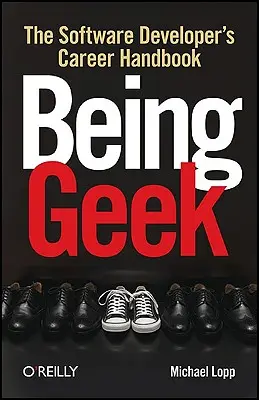Streber sein: Das Karrierehandbuch für Softwareentwickler - Being Geek: The Software Developer's Career Handbook