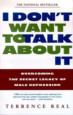 Ich will nicht darüber reden: Das geheime Erbe der männlichen Depression überwinden - I Don't Want to Talk about It: Overcoming the Secret Legacy of Male Depression