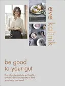 Sei gut zu deinem Darm: Der ultimative Leitfaden zur Darmgesundheit - mit 80 leckeren Rezepten für Körper und Geist - Be Good to Your Gut: The Ultimate Guide to Gut Health - With 80 Delicious Recipes to Feed Your Body and Mind