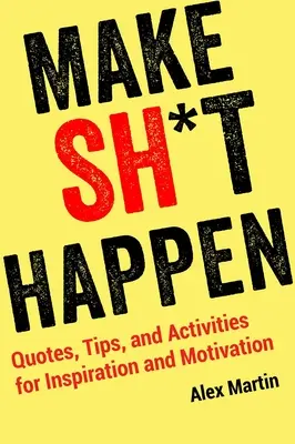 Mach was draus: Zitate, Tipps und Aktivitäten für Inspiration und Motivation - Make Sh*t Happen: Quotes, Tips, and Activities for Inspiration and Motivation