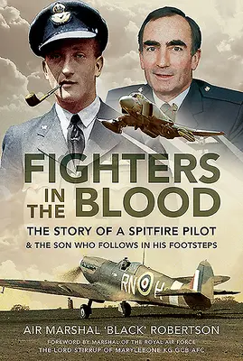 Kämpfer im Blut: Die Geschichte eines Spitfire-Piloten - und des Sohnes, der in seine Fußstapfen trat - Fighters in the Blood: The Story of a Spitfire Pilot - And the Son Who Followed in His Footsteps