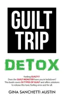 Entgiftung von Schuldgefühlen - Guilt Trip Detox