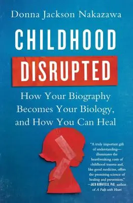 Gestörte Kindheit: Wie Ihre Biographie zu Ihrer Biologie wird und wie Sie sie heilen können - Childhood Disrupted: How Your Biography Becomes Your Biology, and How You Can Heal