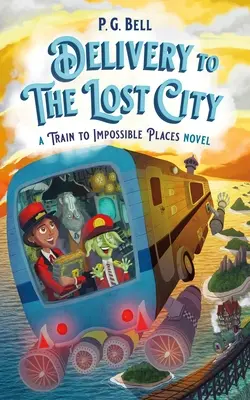 Die Lieferung in die verlorene Stadt: Ein Zug an unmögliche Orte-Roman - Delivery to the Lost City: A Train to Impossible Places Novel