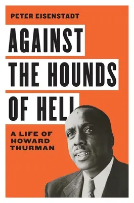 Gegen die Hunde der Hölle: Ein Leben von Howard Thurman - Against the Hounds of Hell: A Life of Howard Thurman