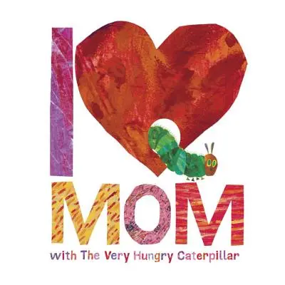 Ich liebe Mama mit der sehr hungrigen Raupe - I Love Mom with the Very Hungry Caterpillar