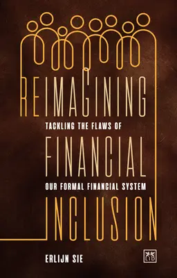 Finanzielle Eingliederung neu denken: Die Schwächen unseres formalen Finanzsystems angehen - Reimagining Financial Inclusion: Tackling the Flaws of Our Formal Financial System