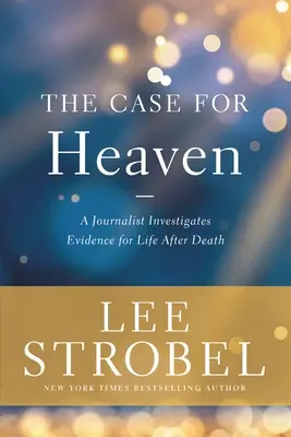 Ein Fall für den Himmel: Ein Journalist untersucht die Beweise für ein Leben nach dem Tod - The Case for Heaven: A Journalist Investigates Evidence for Life After Death